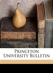 Princeton University Bulletin Volume 4 no 1,1171532008,9781171532002