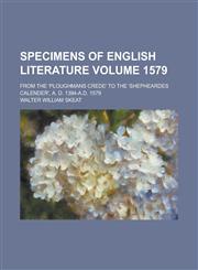 Specimens of English Literature; From the 'Ploughmans Crede' to the 'Shepheardes Calender', A. D. 1394-A.D. 1579 Volume 1579,1236768299,9781236768292