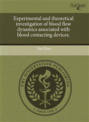 Experimental and theoretical investigation of blood flow dynamics associated with blood contacting devices.,1243584238,9781243584236