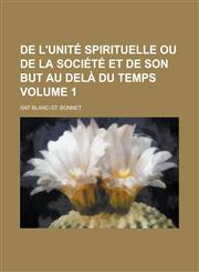 De l'Unité spirituelle ou de la société et de son but au delà du temps Volume 1,1230171533,9781230171531