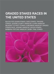 Graded Stakes Races in the United States Black-Eyed Susan Stakes, Dixie Stakes, Travers Stakes, Queens County Handicap, Clark Handicap,1153597489,9781153597487