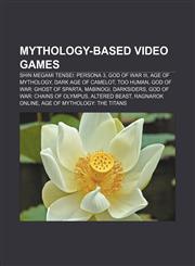 Mythology-based video games Shin Megami Tensei: Persona 3, God of War III, Age of Mythology, Dark Age of Camelot, Too Human,1157333893,9781157333890
