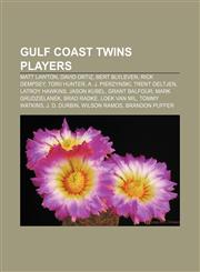 Gulf Coast Twins players Matt Lawton, David Ortiz, Bert Blyleven, Rick Dempsey, Torii Hunter, A. J. Pierzynski, Trent Oeltjen, LaTroy Hawkins,1155357027,9781155357027