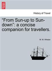 "From Sun-up to Sun-down" a concise companion for travellers.,1241502900,9781241502904