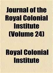 Journal of the Royal Colonial Institute (Volume 24),1152679864,9781152679863