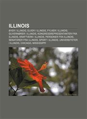 Illinois Byer i Illinois, Elver i Illinois, Fylker i Illinois, Guvernører i Illinois, Kongressrepresentanter fra Illinois,123278334X,9781232783343
