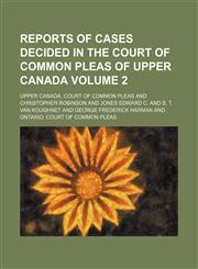 Reports of cases decided in the Court of Common Pleas of Upper Canada Volume 2,1154232255,9781154232257