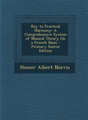 Key to Practical Harmony A Comprehensive System of Musical Theory On a French Basis - Primary Source Edition,1293284327,9781293284322