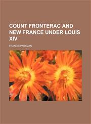 Count Fronterac and New France Under Louis Xiv,1150985062,9781150985065
