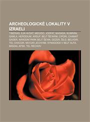 Archeologické lokality v Izraeli Tiberias, Ejn Avdat, Megido, Jodfat, Masada, Kumrán, Gamla, Herodium, Arsuf, Bejt Še'arim, Cipori,1232822965,9781232822967