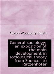 General sociology; an exposition of the main development in sociological theory from Spencer to Ratz,1115535803,9781115535809