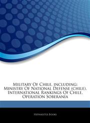 Articles On Military Of Chile, including Ministry Of National Defense (chile), International Rankings Of Chile, Operation SoberanÃ­a,124306899X,9781243068996