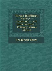 Korean Buddhism, History -- Condition -- Art Three Lectures,1289843767,9781289843762