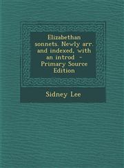 Elizabethan Sonnets. Newly Arr. and Indexed, with an Introd,1289586411,9781289586416