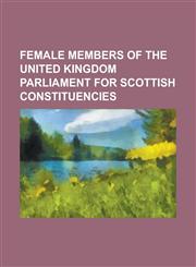 Female Members of the United Kingdom Parliament for Scottish Constituencies Agnes Hardie, Alice Cullen (Politician), Annabelle Ewing, Anna McCurley,,1155879031,9781155879031