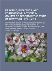 Practice, Pleadings, and Forms in Civil Actions in Courts of Record in the State of New York (Volume 1); Adapted to the Code of Procedure of the State of New York, Adapted Also to the Practice in California, Missouri, Indiana, Wisconsin, Kentucky, Ohio, A,1150086491,9781150086496
