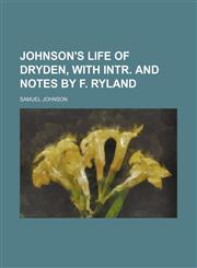 Johnson's Life of Dryden, With Intr. and Notes by F. Ryland,1150353171,9781150353178