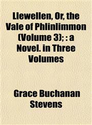 Llewellen, Or, the Vale of Phlinlimmon (Volume 3); a Novel. in Three Volumes,1155041151,9781155041155