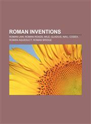 Roman Inventions Roman law, Roman roads, Mile, Gladius, Nail, Codex, Roman aqueduct, Roman bridge,1155393856,9781155393858