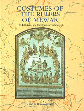 Costumes of the Rulers of Mewar With Patterns and Construction Techniques 1st Edition,8170172934,9788170172932