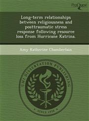 Long-term relationships between religiousness and posttraumatic stress response following resource loss from Hurricane Katrina.,1244604674,9781244604674