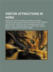 Visitor attractions in Agra Agra Fort, Fatehpur Sikri, Taj Mahal, Peacock Throne, Divan, Buland Darwaza, Ibadat Khana, Tomb of Salim Chishti,1233060228,9781233060221