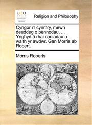 Cyngor i'r cynmry, mewn deuddeg o bennodau. ... Ynghyd â rhai caniadau o waith yr awdwr. Gan Morris ab Robert.,1140760793,9781140760795