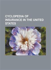 Cyclopedia of insurance in the United States,115130025X,9781151300256