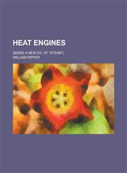 Heat Engines; (Being a New Ed. of "Steam"),1234174758,9781234174750