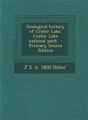 Geological History of Crater Lake, Crater Lake National Park - Primary Source Edition,1294924265,9781294924265