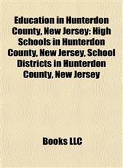 Education in Hunterdon County, New Jersey High Schools in Hunterdon County, New Jersey, School Districts in Hunterdon County, New Jersey,1158034644,9781158034642