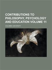 Contributions to Philosophy, Psychology and Education Volume 11,1236748883,9781236748881