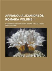 Appianou Alexandreōs Rōmaika Volume 1,1234379368,9781234379360