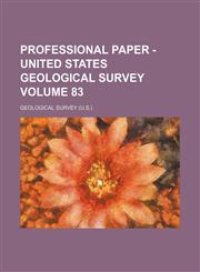 Professional paper - United States Geological Survey Volume 83,1130514277,9781130514278