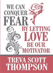 We Can Conquer Fear by Letting Love Be Our Motivator,1462648231,9781462648238