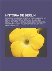 Història de Berlín Batalla de Berlín, Mur de Berlín, Caiguda del mur de Berlín, Welthauptstadt Germania, Bloqueig de Berlín,123275157X,9781232751571