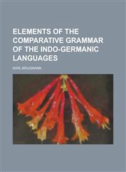 Elements of the comparative grammar of the Indo-Germanic languages,123697199X,9781236971999