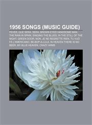1956 songs (Music Guide) Fever, Que Sera, Sera, Brown Eyed Handsome Man, The Rain in Spain, Singing the Blues, In the Still of the Night,1156154774,9781156154779