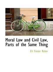 Moral Law and Civil Law, Parts of the Same Thing,1103134736,9781103134731
