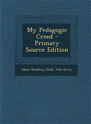 My Pedagogic Creed - Primary Source Edition,1294631284,9781294631286