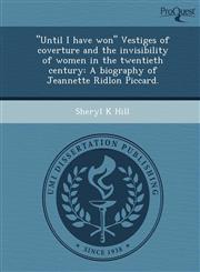 "Until I have won" Vestiges of coverture and the invisibility of women in the twentieth century A biography of Jeannette Ridlon Piccard.,1244069485,9781244069480