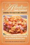 Alkaline Foods Cookbook Cooking for Health and Longevity, the Best in Vegetarian Cuisines Using Non-Hybrid and Alkaline Foods,1479783536,9781479783533