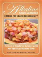Alkaline Foods Cookbook Cooking for Health and Longevity, the Best in Vegetarian Cuisines Using Non-Hybrid and Alkaline Foods,1479783536,9781479783533