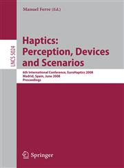 Haptics Perception, Devices and Scenarios : 6th International Conference, EuroHaptics 2008 Madrid, Spain, June 11-13, 2008, Proceedings,3540690565,9783540690566