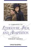 A Companion to Literature, Film and Adaptation,1444334972,9781444334975