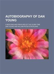 Autobiography of Dan Young; A New England Preacher of the Olden Time,1150207817,9781150207815