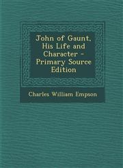John of Gaunt, His Life and Character - Primary Source Edition,1294833081,9781294833086