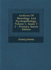 Archives of Neurology and Psychopathology, Volume 1, Issues 1-2 - Primary Source Edition,1293455318,9781293455319