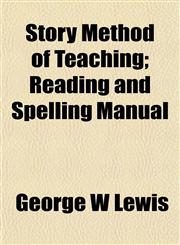 Story Method of Teaching; Reading and Spelling Manual,1152172255,9781152172258