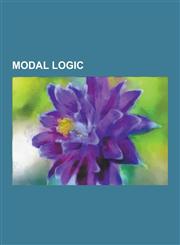 Modal Logic Godel's Ontological Proof, Potentiality and Actuality, Accessibility Relation, Counterpart Theory, Admissible Rule, Kr,1230552278,9781230552279